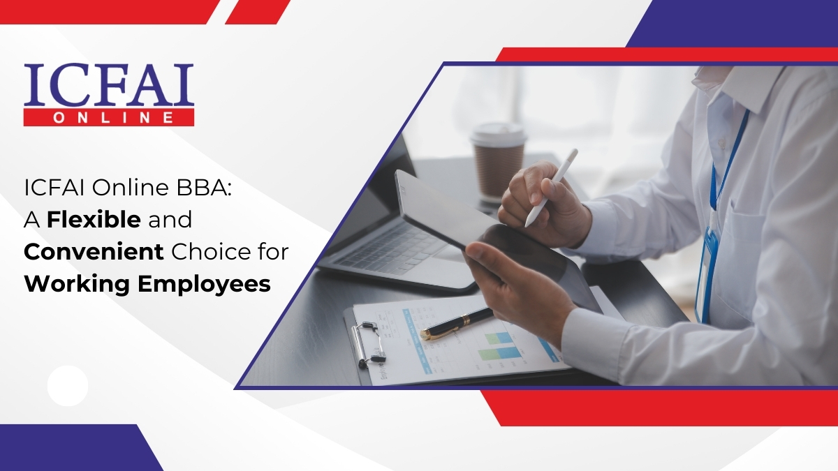 ICFAI Online BBA: A Flexible and Convenient Choice for Working Employees