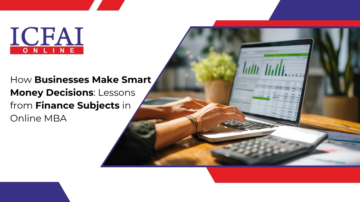 How Businesses Make Smart Money Decisions: Lessons from Finance Subjects in Online MBA